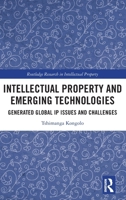 Intellectual Property and Emerging Technologies: Generated Global IP Issues and Challenges (Routledge Research in Intellectual Property) 1032313013 Book Cover