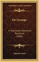De Lycurgo: In Facultate Litterarum Parisiensi (1885) 1160404178 Book Cover