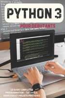 Python 3 pour Débutants : Le Guide Complet de Programmation – Tutoriels, Exercices et Projets Pratiques: Maîtrisez Python 3 pas à pas avec des ... et des projets pratiques (French Edition) B0DZNNLY7H Book Cover