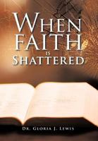 When Faith Is Shattered 1468559370 Book Cover