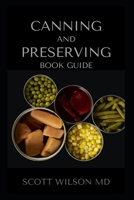 CANNING AND PRESERVING BOOK GUIDE: Al You Need To Know About Preserving And Canning Of Your Foods B08HQ6JW6F Book Cover