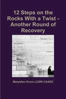 12 Steps on the Rocks With a Twist - Another Round of Recovery 0359770851 Book Cover