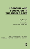 Lordship and Feudalism in the Middle Ages (Routledge Library Editions: Medieval Culture, Society, & Religion) 1041004133 Book Cover