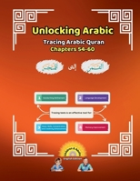 Unlocking Arabic: Tracing Arabic Quran Chapters 54-60 (Left to Right Edition) (Unlocking Arabic: A Simple Path to Mastery) 1998690288 Book Cover