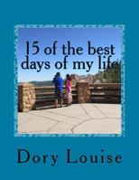 15 of the Best Days of My Life: Traveling from New York to Utah 1537323237 Book Cover