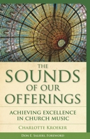 The Sounds of Our Offerings: Achieving Excellence In Church Music 1566993954 Book Cover