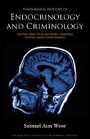 Fundamental Notions Of Endocrinology And Criminology: Gnosis, Practical Alchemy, Criminal Justice And Clairvoyance 1934206113 Book Cover