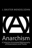 Anarchism: A Selective Annotated Bibliography of Dissertations and Theses 1500841994 Book Cover