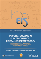 Problem Solving in Electrochemical Impedance Spectroscopy: Methods, Data Analysis and Case Studies (The ECS Series of Texts and Monographs) 1119779219 Book Cover