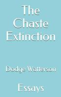 The Chaste Extinction: Essays 1727399773 Book Cover