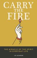 Carry the Fire: The Miracle of the Spirit in Everyday Life B0F48574FC Book Cover