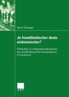 Je Fremdlandischer Desto Einheimischer?: Fallstudien Zu Integrationsdynamiken Bei Nordafrikanischen Einwanderern in Frankreich 3824445891 Book Cover