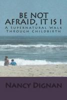Be Not Afraid, It Is I 1499785291 Book Cover