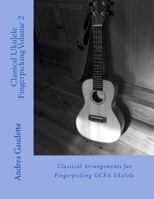 Classical Ukulele Fingerpicking Volume 2: Classical Arrangements for Fingerpicking GCEA Ukulele 1978202458 Book Cover
