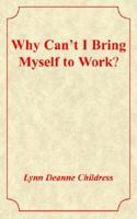 Why Can't I Bring Myself to Work? 1418426296 Book Cover