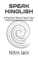 SPEAK HINGLISH: A Practical Way to Teach Your Child Conversational Hindi B0GFCQTHRM Book Cover
