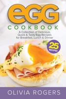 Egg Cookbook (2nd Edition) : A Collection of 25 Delicious, Quick and Tasty Egg Recipes for Breakfast, Lunch and Dinner 1925997723 Book Cover