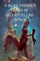 J Alan Erwine's Tales of Interstellar Space 1534666222 Book Cover