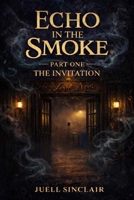 Echo in the Smoke: Part One: The Invitation B0GNGXQ13J Book Cover