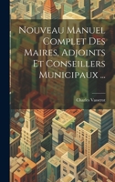 Nouveau Manuel Complet Des Maires, Adjoints Et Conseillers Municipaux ... 1147706204 Book Cover