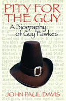 Pity for The Guy: A Biography of Guy Fawkes 0720613493 Book Cover