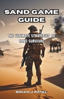 SAND GAME GUIDE: The Ultimate Strategies to SAND Survival B0F3DPPSCD Book Cover