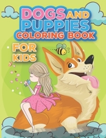 Dogs And Puppies Coloring Book For Kids: A Beautiful Coloring Book For For Toddlers, Preschoolers, Kids, Boys And Girls B091F18JB7 Book Cover