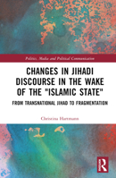 Changes in Jihadi Discourse in the Wake of the "Islamic State": From Transnational Jihad to Fragmentation 1032279478 Book Cover