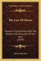 The Law Of Moses: Viewed In Connection With The History And Character Of The Jews 1165679760 Book Cover