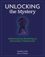 Unlocking the Mystery: Mathematical Modeling in Secondary Classrooms 1935099817 Book Cover