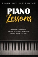 Piano Lessons: Learn the Techniques, Reading Music Sheets and Play Piano Chords & Scales 1672657512 Book Cover