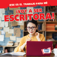 ¡Voy a Ser Escritora! (I'm Going to Be a Writer!) (¡Ese Es El Trabajo Para Mí! (That's the Job for Me!)) (Spanish Edition) 1482467674 Book Cover