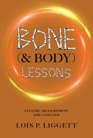 Bone (& Body) Lessons: Culture, Measurement, and Language 1961532395 Book Cover