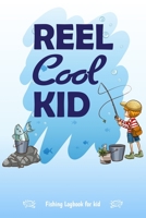 Reel Cool Kid, Funny Fishing Log book For kids: : Notebook Gift For kids, Funny Fishing Log book With Prompts, Records Details of Fishing Trip, Including Date, Time, Location, Weather Conditions, Wate 1658911849 Book Cover