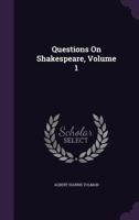 Questions On Shakespeare, Volume 1 1377581101 Book Cover
