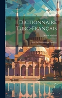 Dictionnaire Turc-Fran�ais: Avec La Prononciation Figur�e... 1021844160 Book Cover