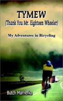 Tymew (Thank You Mr. Eighteen Wheeler: My Adventures in Bicycling 1403346100 Book Cover