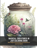 Magical Creatures in Jar Coloring Book: With Magical Illustrations of Creatures in Jars for Adults B0C4N3ZVLB Book Cover