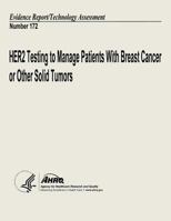 HER2 Testing to Manage Patients With Breast Cancer and Other Solid Tumors: Evidence Report/Technology Assessment Number 172 1490324178 Book Cover
