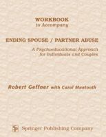 Workbook to Accompany Ending Spouse/Partner Abuse: A Psychoeducational Approach for Individuals and Couples 0826112722 Book Cover