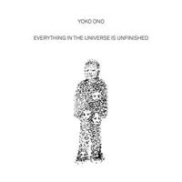Yoko Ono: Everything in the Universe Is Unfinished 3037645423 Book Cover