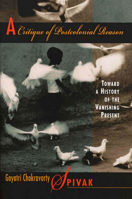 A Critique of Postcolonial Reason: Toward a History of the Vanishing Present 0674177649 Book Cover