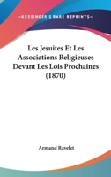 Les J�suites Et Les Associations Religieuses Devant Les Lois Prochaines (Classic Reprint) 1160173419 Book Cover