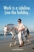 Work is a sideline. Live the holiday..: How to make money from the internet. 1499762941 Book Cover