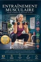 ENTRAÎNEMENT MUSCULAIRE POUR FEMMES DE PLUS DE 50 ANS: Le guide complet pour reconstruire ses muscles, protéger sa santé osseuse et retrouver sa ... qui donnent de vrais résult (French Edition) B0HJ639GYB Book Cover