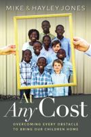 At Any Cost: Overcoming Every Obstacle to Bring Our Children Home 161795537X Book Cover