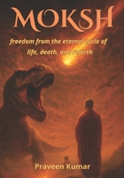 Moksh: freedom from the eternal cycle of life, death, and rebirth B0F7H6MVJW Book Cover