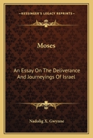 Moses: An Essay On The Deliverance And Journeyings Of Israel 0548295344 Book Cover