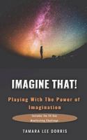 Imagine That!: Playing with the Power of Imagination 1985129248 Book Cover