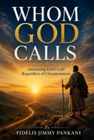 WHOM GOD CALLS: Answering God's Call Regardless of Circumstances (Transformed for Purpose) B0H2TWZRMK Book Cover